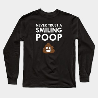 Never Trust A Smiling Poop Text Emoticon Happy Poo Long Sleeve T-Shirt